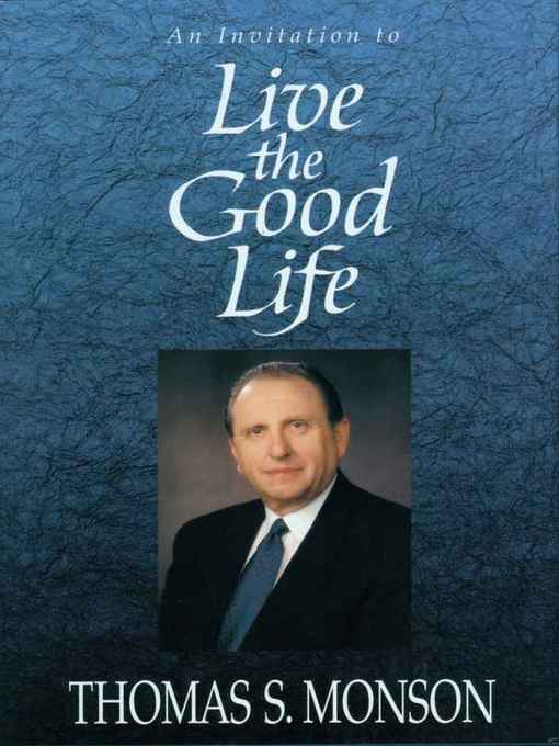 Title details for Live the Good Life by Thomas S. Monson - Available